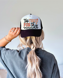 Too Tired For This DTF Printed Black and White Foam Trucker Hat