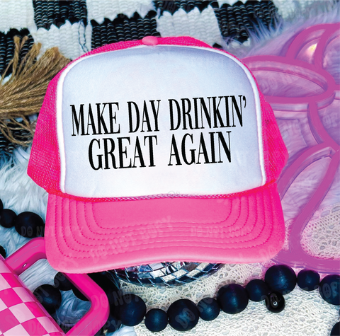 Make Day Drinking Great Again DTF Printed Neon Pink & White Trucker Hat