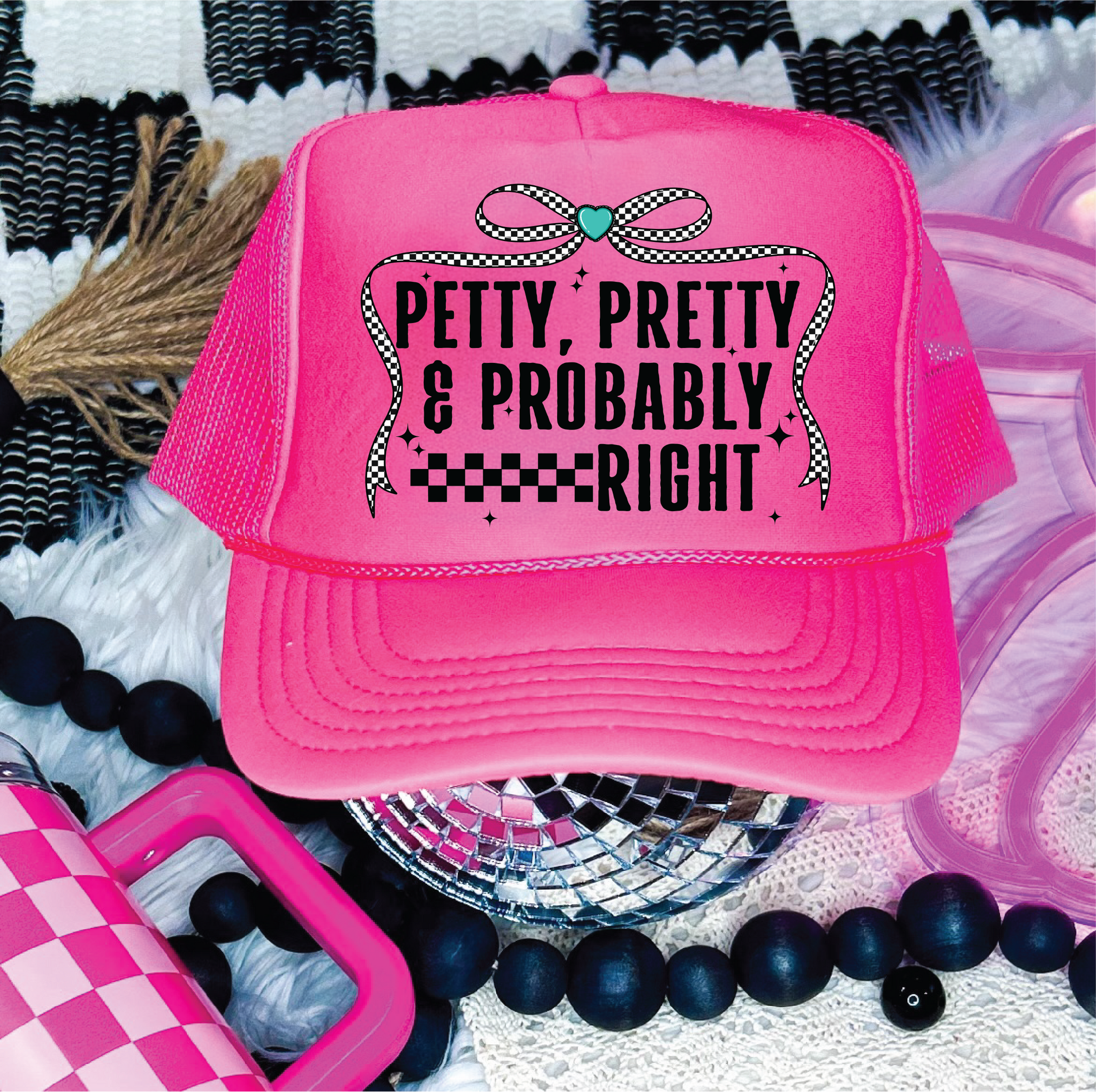 Petty, Pretty and Probably Right DTF Printed Neon Pink Foam Trucker Hat