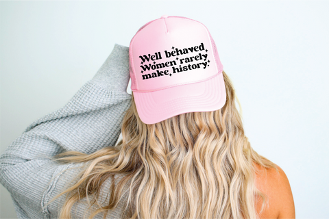 Well Behaved Women DTF Printed on a Foam Pink Trucker Hat