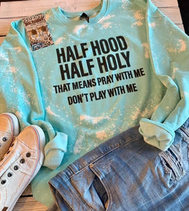 Half Hood Half Holy- Sweatshirt