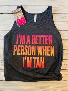 Better Person When I’m Tan