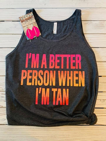 Better Person When I’m Tan